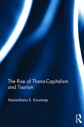 The Rise of Thana-Capitalism and Tourism - Maximiliano E Korstanje