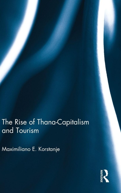 The Rise of Thana-Capitalism and Tourism - Maximiliano E. Korstanje