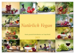 Natürlich Vegan - frische gesunde Köstlichkeiten (Wandkalender 2025 DIN A2 quer), CALVENDO Monatskalender - Tanja Riedel