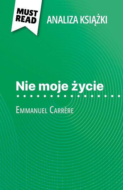 Nie moje zycie ksiazka Emmanuel Carrère (Analiza ksiazki) - Marie-Pierre Quintard
