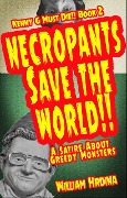 Necropants Save the World!! A Satire about Greedy Monsters (Kenny G Must Die!!, #2) - William Hrdina