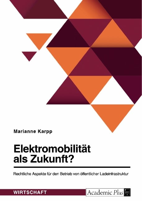 Elektromobilität als Zukunft? Rechtliche Aspekte für den Betrieb von öffentlicher Ladeinfrastruktur - Marianne Karpp