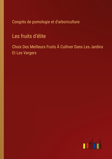 Les fruits d'élite - Congrès de pomologie et d'arboriculture