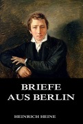 Cover-Bild zum Titel 'Briefe aus Berlin' von 'Heinrich Heine'