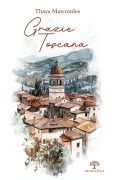 Cover-Bild zum Titel 'Grazie Toscana' von 'Thaya Marcondes'
