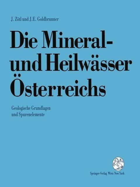 Die Mineral-und Heilwässer Österreichs - Josef Zötl, Johann Goldbrunner