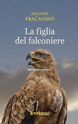 La figlia del falconiere - Arianna Fracassini