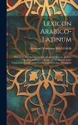 Cover-Bild zum Titel 'Lexicon Arabico-latinum: Praesertim Ex Djeuharii Firizabadiique Et Aliorum Arabum Operibus Adhibitis Golii Quoque Et Aliorum Libris Confectum.' von 'Georgius Wilhelmus Freytagh'