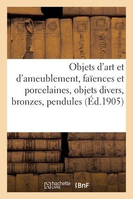 Objets d'Art Et d'Ameublement, Faïences Et Porcelaines, Objets Divers, Bronzes, Pendules, Meubles - Mm Mannheim