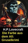 Cover-Bild zum Titel 'Die Farbe aus dem All: Gruselkrimi' von 'H. P. Lovecraft'