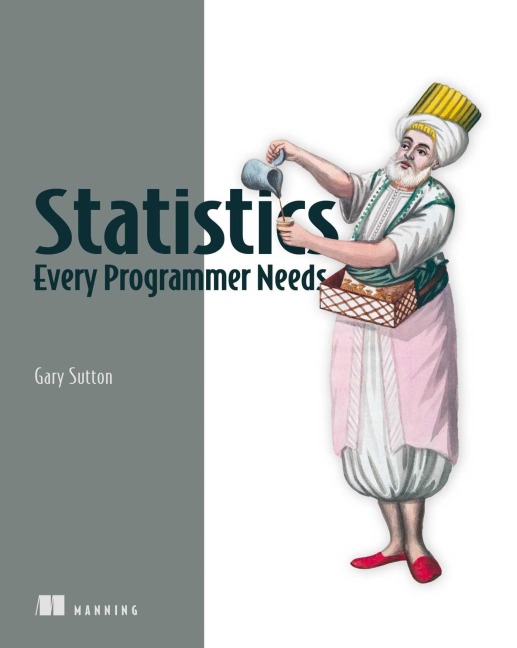 Statistics Every Programmer Needs - Gary Sutton
