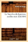 Cover-Bild zum Titel 'Le Supplice Du Bourreau, Sombre Récit, (Éd.1864)' von 'Alfred De Bougy'