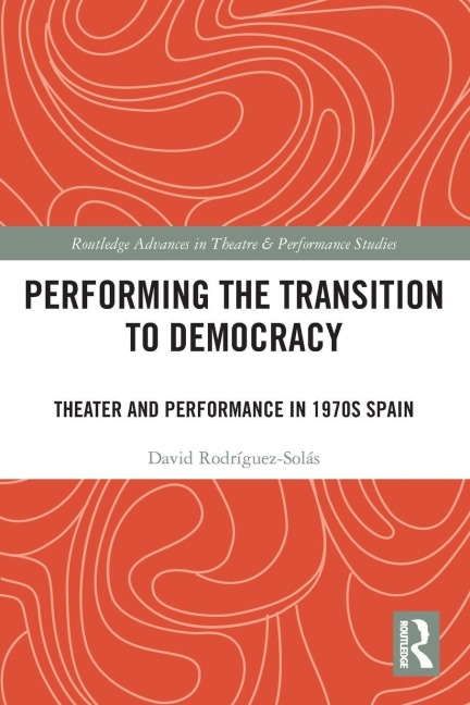 Performing the Transition to Democracy - David Rodríguez-Solás
