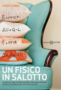 Cover-Bild zum Titel 'Un fisico in salotto. Scoprire i principi fondamentali della fisica senza stancare la mente, scambiando due chiacchiere fra amici' von 'Guido Corbò'