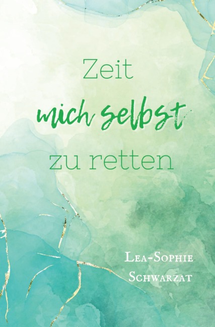Zeit mich selbst zu retten - Lea-Sophie Schwarzat