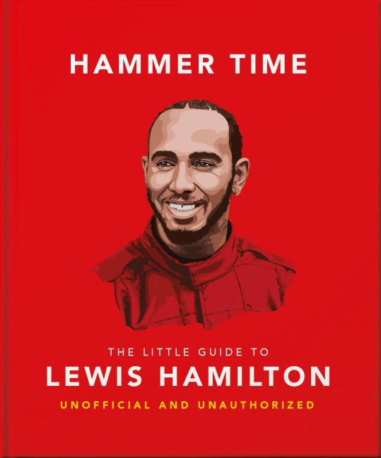 Hammer Time: The Little Guide to Lewis Hamilton - Oh