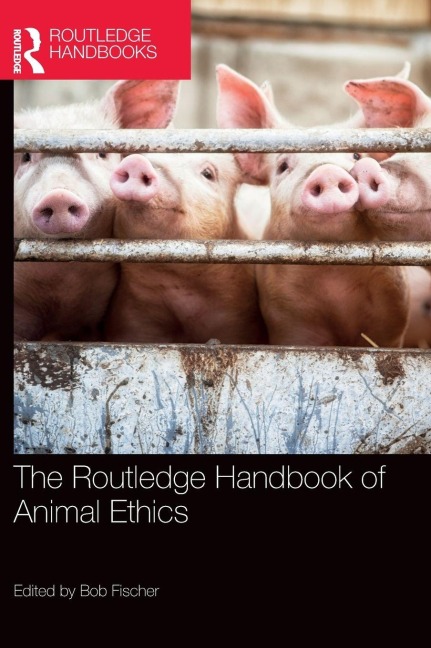 The Routledge Handbook of Animal Ethics - 