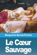 Cover-Bild zum Titel 'Le C¿ur Sauvage' von 'Marguerite Burnat-Provins'