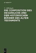 Cover-Bild zum Titel 'Die Composition des Hexateuchs und der historischen Bücher des Alten Testaments' von 'J. Wellhausen'