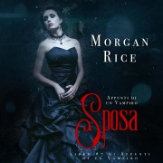 Cover-Bild zum Titel 'Sposa (Libro #7 in Appunti di un Vampiro)' von 'Morgan Rice'