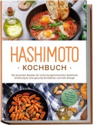 Cover-Bild zum Titel 'Hashimoto Kochbuch: Die leckersten Rezepte der entzündungshemmenden Hashimoto Ernährung für eine gesunde Schilddrüse und mehr Energie - inkl. Brotrezepten, Fingerfood, Dips & Getränken' von 'Marion Stedtwald'