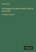 Cover-Bild zum Titel 'Von Morgens bis Mitternachts; Stück in zwei Teilen' von 'Georg Kaiser'