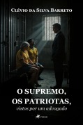 O Supremo, os patriotas, vistos por um advogado - Clévio Barreto