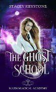 Cover-Bild zum Titel 'The Ghost School (Marn Magical Academy, #1)' von 'Stacey Keystone'