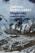 Cover-Bild zum Titel 'Ningún Reloj Cuenta Esto / No Clock Tells You This' von 'Cristina Rivera Garza'