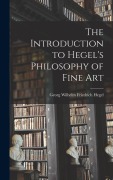 Cover-Bild zum Titel 'The Introduction to Hegel's Philosophy of Fine Art' von 'Hegel Georg Wilhelm Friedrich'