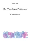 Cover-Bild zum Titel 'Die Wurzeln des Politischen' von 'Hansjörg Pfister'