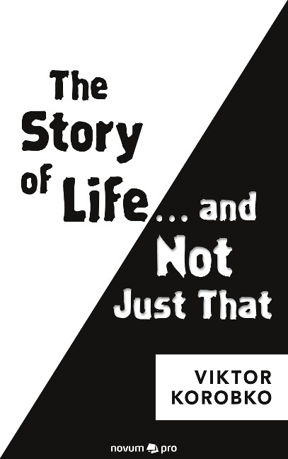 The Story of Life ¿ and Not Just That - Viktor Korobko