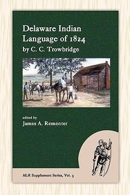 Delaware Indian Language of 1824 - C. C. Trowbridge