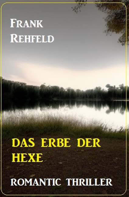Das Erbe der Hexe: Romantic Thriller - Frank Rehfeld