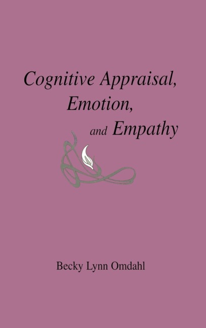 Cognitive Appraisal, Emotion, and Empathy - Becky Lynn Omdahl