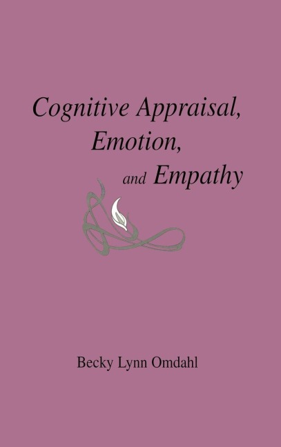 Cognitive Appraisal, Emotion, and Empathy - Becky Lynn Omdahl