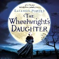 Cover-Bild zum Titel 'The Wheelwright's Daughter' von 'Eleanor Porter'