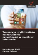 Cover-Bild zum Titel 'Tolerancja u¿ytkowników na naruszenia prywatno¿ci w mobilnym Internecie' von 'Borka Jerman Bla¿i¿, Cormac Callanan'