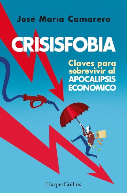 Crisisfobia. Claves para sobrevivir al apocalipsis económico - José María Camarero