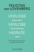 Cover-Bild zum Titel 'Verliebe dich oft, verlobe dich selten, heirate nie?' von 'Felicitas von Lovenberg'