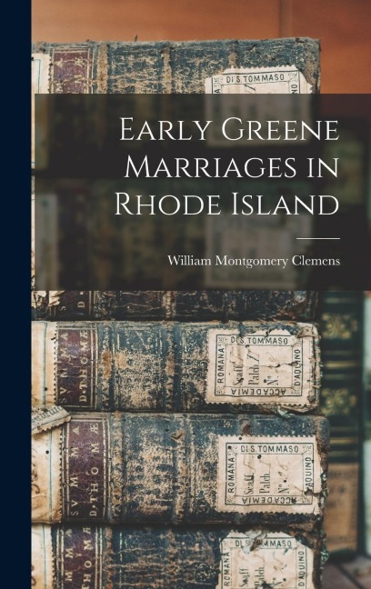 Early Greene Marriages in Rhode Island - William Montgomery Clemens