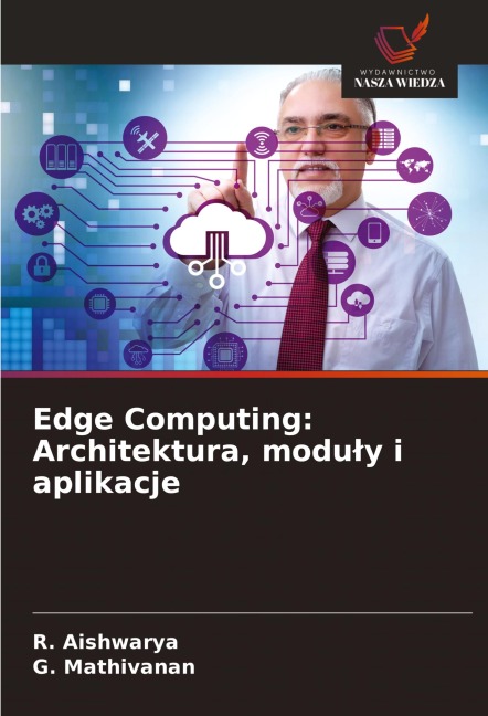 Edge Computing: Architektura, modu¿y i aplikacje - R. Aishwarya, G. Mathivanan