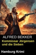 Cover-Bild zum Titel 'Kommissar Jörgensen und die Sieben: Hamburg Krimi' von 'Alfred Bekker'