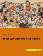 Cover-Bild zum Titel 'Bilder vom alten und neuen Berlin' von 'Heinrich Zille'