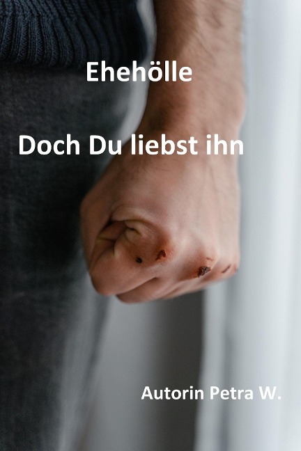 Ehehölle-Doch Du liebst ihn - Petra W.