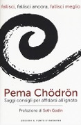 Cover-Bild zum Titel 'Fallisci, fallisci ancora, fallisci meglio. Saggi consigli per affidarsi all'ignoto' von 'Pema Chödrön'
