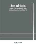 Cover-Bild zum Titel 'Notes and queries; A Medium of Intercommunication for Literary Men, General Readers Tenth Series (Volume VIII)' von 'Unknown'