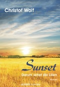 Cover-Bild zum Titel 'Sunset - Darum sehet die Lilien' von 'Christof Wolf'