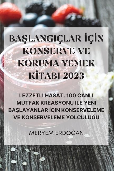 BaŞlangiçlar İçİn Konserve Ve Koruma Yemek Kİtabi 2023 - Meryem Erdo&