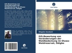 GIS-Bewertung von Veränderungen der Waldbedeckung im Oluwa-Waldreservat, Odigbo - Olagoke Awodumi